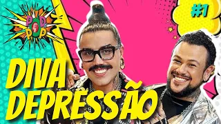 DIVA DEPRESSÃO | Podcast O Pod é Pop #1