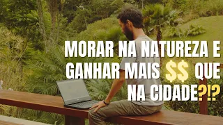 Como morar na natureza e ganhar mais $$ do que na cidade?