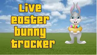Easter bunny tracker 2024 Live