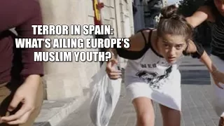 HT Quick Take: Terror attack in Barcelona- What's ailing Europe's Muslim Youth?