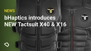 bHaptics introduces NEW Tactsuit X40 & X16