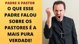 PADRE X PASTOR: O QUE ESSE PADRE FALOU SOBRE OS PASTORES É A MAIS PURA VERDADE! Pr Jardel Fernandes