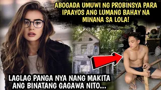 ABOGADA UMUWI NG PROBINSYA PARA IPAAYOS ANG LUMANG BAHAY NA MINANA SA LOLA!LAGLAG PANGA NYA NANG...