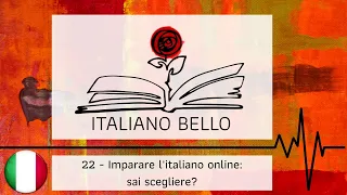 [Italiano Bello Podcast] 22 - Imparare l'italiano online: sai scegliere?