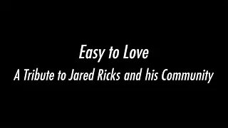 Easy to Love: A Tribute to Jared Ricks and his Community