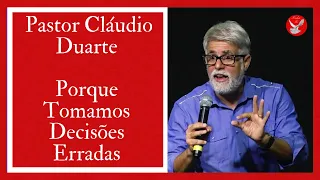 Cláudio Duarte - Porque Tomamos Decisões Erradas. Tenha Fé.