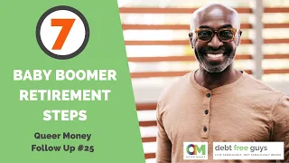 7 BABY BOOMER RETIREMENT STEPS | Retirement Planning for Baby Boomers | Debt Free Guys