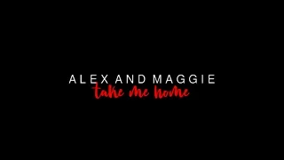 alex and maggie | take me home [+2x16]