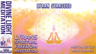 LYRAN STARSEED MENTAL DETOX! LYRANS SPIRITUAL FREEDOM MEDITATION ~ MIND CLEANSE