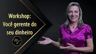 Workshop: Você gerente do seu dinheiro - Marlene Zerbato - Consultora Financeira