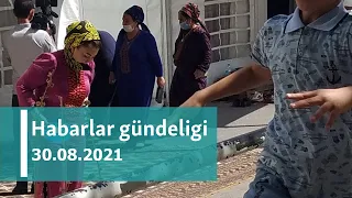 Habarlar gündeligi - 30-njy awgust, 2021-nji ýyl