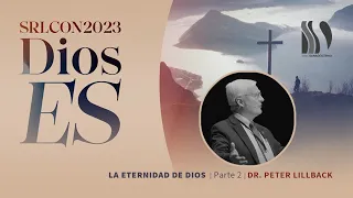 La Eternidad de Dios 2/2  Dr. Peter Lillback