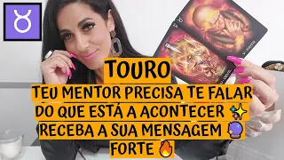 TOURO ♉️ TEU MENTOR PRECISA TE FALAR DO QUE ESTÁ A ACONTECER ✨ RECEBA A SUA MENSAGEM 🔮 FORTE 🔥