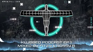 Klubbed Podcast 1 -  Mixed By Fitzy & Rossy B