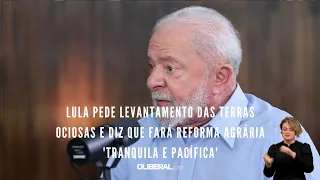 Lula pede levantamento das terras ociosas e diz que fará reforma agrária 'tranquila e pacífica'
