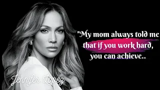 Great Jennifer Lopez Quotes On Love, Life And Motherhood