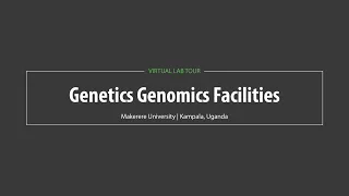 Makerere University Virtual Lab Tour: Genetics Genomics Facilities