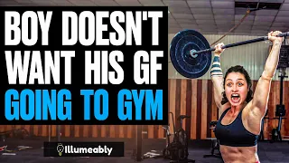 Boy DOESN'T WANT His Girlfriend Going To GYM, He Lives To Regret It | Illumeably