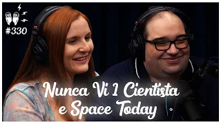 SPACE TODAY E NUNCA VI 1 CIENTISTA - Flow Podcast #330