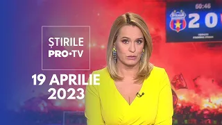 Știrile PRO TV - 19 aprilie 2023
