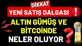 DİKKAT ..!!! YENİ SATIŞ DALGASI ..! ALTIN GÜMÜŞ VE BİTCOİNDE NELER OLUYOR ..?