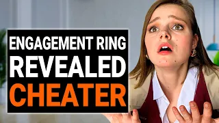 ENGAGEMENT RING REVEALED CHEATER  | @DramatizeMe