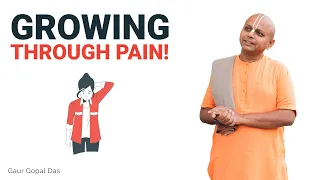 Growing Through Pain! Gaur Gopal Das