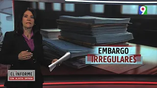 “Embargos irregulares" | El Informe con Alicia Ortega