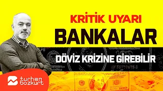 Kritik uyarı: Bankalar döviz krizine girebilir | Turhan Bozkurt