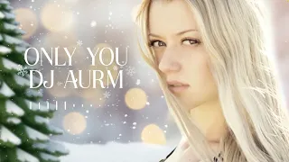 DJ AURM - Only You  (Merry Christmas) 🌟🎄