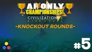 AI ONLY ALL CIVS | Civilization 6: Rise & Fall Championship v2 | KNOCKOUT ROUNDS | Episode #5