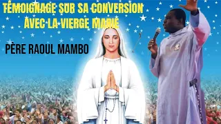 Le Père Raoul Mambo donne le Témoignage sur sa conversion avec la Vierge Marie 🔥🔥🔥