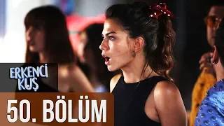 Erkenci Kuş 50. Bölüm