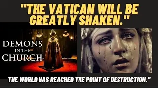 Our Lady: PROPHECY to Giselle The Vatican will be shaken-world has reached the point of destruction.