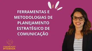 [Aula especial ] Ferramentas e metodologias de Planejamento Estratégico de Comunicação