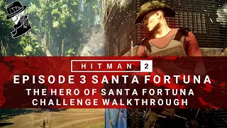 HITMAN 2 | Santa Fortuna | The Hero of Santa Fortuna | Challenge/Feat | Walkthrough