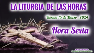 HORA SEXTA (12 M) - VIERNES 15 DE MARZO, 2024 - IV SEMANA DE CUARESMA