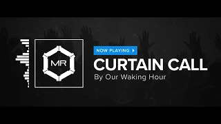 Our Waking Hour - Curtain Call [HD]