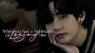 When you had a nightmare of losing him || Kim Taehyung Oneshot ||