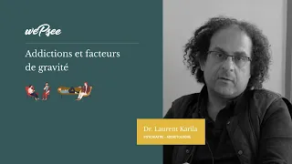 Dr Karila - Addictions et facteurs de gravite