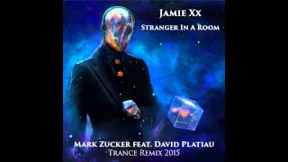 Jamie Xx - Stranger In A Room feat. Oliver Sim (Mark Zucker feat. David Platiau Trance Remix 2015)