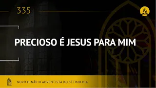 Novo Hinário Adventista • Hino 335 • Precioso e Jesus Para Mim • (Lyrics)