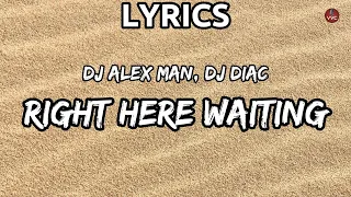 DJ Alex Man, Dj Diac - Right Here Waiting (Lyrics)