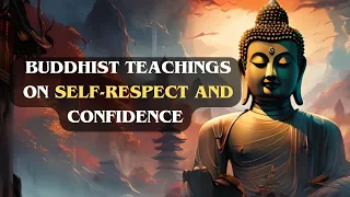 10 Buddhist Teachings for Building Lasting Self-Respect and Confidence