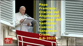 Papa Francisco - Oración del Ángelus del Domingo del Santísimo Cuerpo y Sangre de Cristo, 6-6-2021