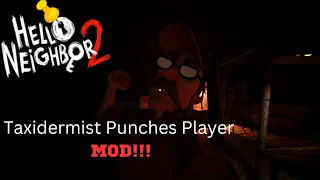 Hello Neighbor 2 New Mod!! | Taxidermist  Punches player!!!