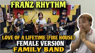 FRANZ RHYTHM - LOVE OF A LIFE TIME(FIRE HOUSE) FEMALE VERSION | FAMILY BAND | REACTION VIDEO