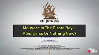 Is Malware In ThePirateBay a Surprise Or Nothing New? | The Threat Report News