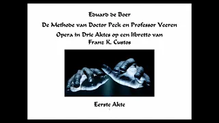 Eduard de Boer: Opera 'De Methode van Dr. Peck en Prof. Veeren' - Eerste Akte