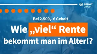 2500 € Gehalt: Wie „viel“ Rente bekommt man im Alter?